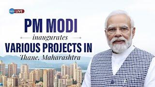 Live -  Hon’ble PM to Inaugurate and Lay Foundation Stone of Various Projects in Thane, Maharashtra