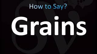 How to Pronounce Grains (CORRECTLY!)