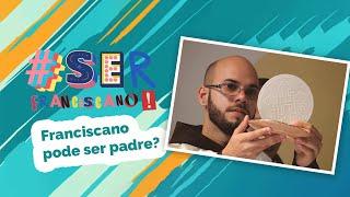 Franciscano pode ser padre? | #serfranciscano