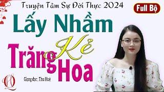 Truyện Hay Không Nên Bỏ Lỡ - LẤY NHẦM KẺ TRĂNG HOA - Tâm sự đêm khuya nghe dễ ngủ #mcthuhue kể