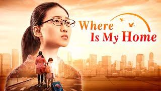 Christian Movie | "Where Is My Home" | Heartwarming and Touching Family Movie (Full Movie)