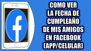 COMO VER LA FECHA DE CUMPLEAÑO DE MIS AMIGOS EN FACEBOOK (APP/CELULAR)