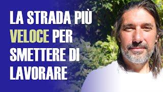 La strada più rapida per SMETTERE di lavorare