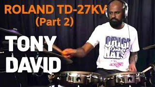 Roland TD-27KV (Part 2) with Tony David