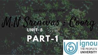 M.N SRINIVAS : COORG || Unit-8 || MSOE003 || IGNOU || PART-1 || UPSC,UGCNET,MA || Hindi/ENG ||