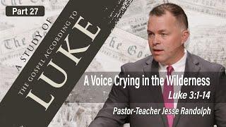 The Gospel of Luke: A Voice Crying in the Wilderness (Luke 3:1-14) | Jesse Randolph | 3.9.25 AM