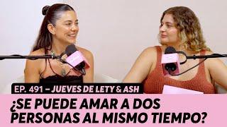 491. ¿Se puede amar a dos personas al mismo tiempo? | Jueves de Lety & Ash