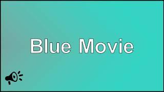 Blue Movie | Online Free Dictionary | English Dictionary Official