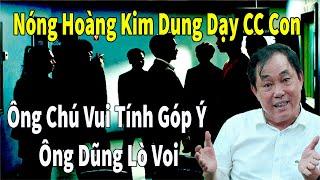 Nóng Hoàng Kim Dung Dạy CC Con - Ông Chú Vui Tính Góp Ý Ông Dũng Lò Voi #huynhuydung