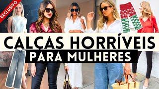 CALÇAS que são HORRÍVEIS para QUALQUER MULHER!