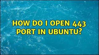 How do I open 443 port in Ubuntu? (2 Solutions!!)