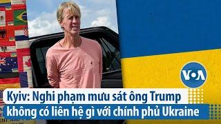 Kyiv: Nghi phạm mưu sát ông Trump không có liên hệ gì với chính phủ Ukraine | VOA Tiếng Việt