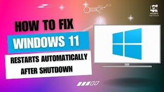 How to Fix Window 11 Restarts Automatically After Shutdown