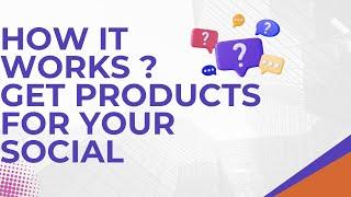 How It Works ? How to Get Products for Social Media