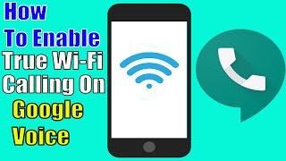 How To Enable True Wi-Fi Calling On Google Voice | Google Voice Wi-Fi Calling