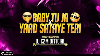 Baby Tu Ja x Yaad Sataye Teri | Troll Vibrate Remix | Dj C2M Official 2023***