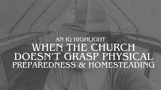 When the Church Doesn’t Grasp Physical Preparedness & Homesteading