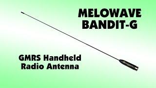 The Melowave Bandit-G Antenna for Handheld GMRS Two Way Radios