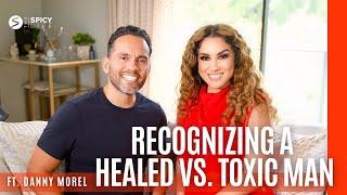 Recognizing Healed Men vs. Toxic Men ft. Danny Morel