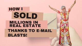 How I SOLD Millions In Real Estate Thanks To Email Blasts!