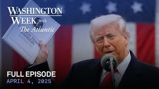 Washington Week with The Atlantic full episode, April 4, 2025