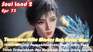 INDO SUB | Soul Land 2 Episode 75 Part 1 | Turnamen Elite Master Roh Kelas Atas Di Mulai!