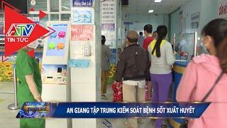 An Giang tập trung kiểm soát bệnh sốt xuất huyết | ATV Tin tức