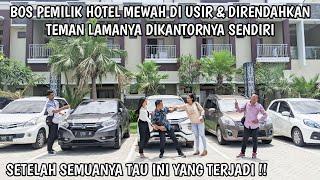 BOS PEMILIK HOTEL MEWAH DI USIR & DIRENDAHKAN TEMAN LAMANYA DIKANTORNYA SENDIRI, SAAT TAU TERNYATA..