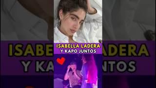 Isabella Ladera y Kapo juntos!