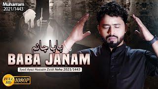 Baba Janam | Noha 2021 | Ayaz Hussain Zaidi | Baba Janam Farsi 2021 | Conclusion Of Baba Jan Noha