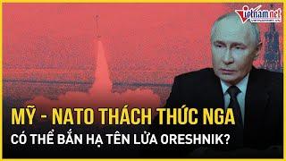 Mỹ - NATO có thể bắn hạ tên lửa Oreshnik bất chấp tuyên bố của ông Putin | Báo VietNamNet