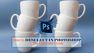 How to Deselect in Photoshop - The Ultimate Guide