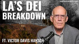 Victor Davis Hanson: How DEI Caused a Multifaceted ‘Systems Breakdown’ in Los Angeles