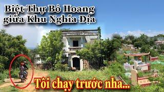 Lạnh người “Biệt Thự Bỏ Hoang” giữa khu nghĩa địa ai thấy cũng bỏ chạy