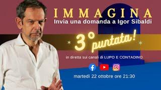 IMMAGINA, TERZA PUNTATA! - Diretta con Igor Sibaldi