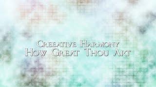 Creeative Harmony - How Great Thou Art