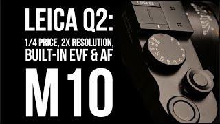 Leica Q2 MASSIVE Upgrade = A 1/4 Price, 2X Resolution Full Frame M10 with EVF & AF