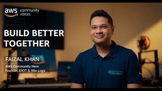 Build Better Together: Faizal Khan, AWS Community Hero | Amazon Web Services