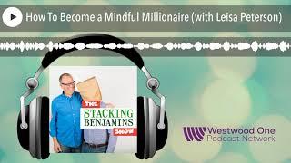 How To Become a Mindful Millionaire (with Leisa Peterson)