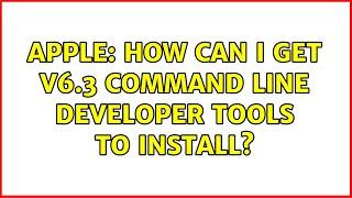 Apple: How can I get v6.3 Command Line Developer tools to install?