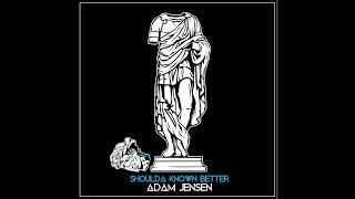 Adam Jensen - Shoulda Known Better (Official Audio)