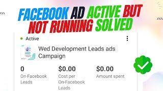 Facebook ad active but not running problem solved