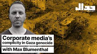 Corporate media's complicity in Gaza genocide: with Max Blumenthal