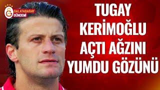 Tugay Kerimoğlu'ndan Çarpıcı Galatasaray Yorumu! "Ders Çıkarılması Gereken Çok Problem Var"