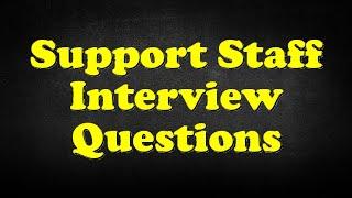 Support Staff Interview Questions