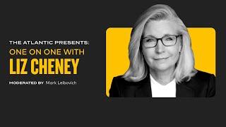 The Atlantic Presents: One on One With Liz Cheney