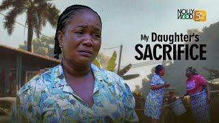 My Daughter's Sacrifice | This Movie Is BASED ON A TRUE LIFE STORY - African Movies