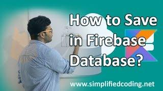 Firebase Database with Kotlin Tutorial - How to Save Data?