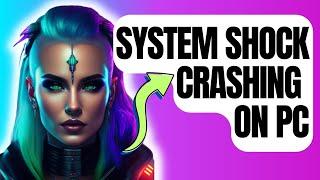 How To Fix System Shock Crashing On PC | Steam