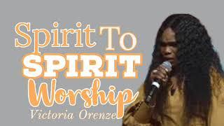 Victoria Orenze - Spirit to Spirit worship || Fellowship with the Holy Ghost